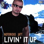 Livin' It Up - Notorious Jatt Song Download