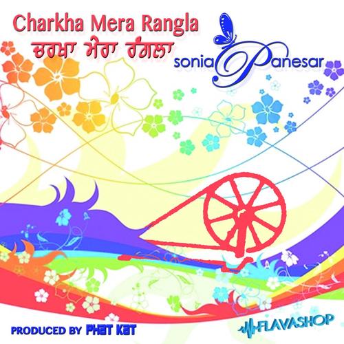 Charkha Mera Rangla Sonia Panesar MP3 Download